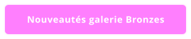 Nouveautés galerie Bronzes