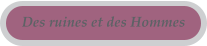 Des ruines et des Hommes