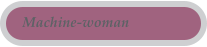 Machine-woman